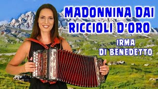 MADONNINA DAI RICCIOLI DORO Sol IRMA DI BENEDETTO  Organetto Abruzzese Accordion [upl. by Hellah]