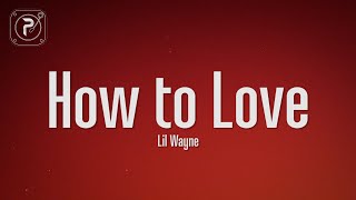 Lil Wayne  How To Love Lyrics [upl. by Gerta]