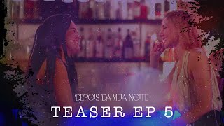 DEPOIS DA MEIA NOITE  TEASER EP 5 [upl. by Aksehcnarf]