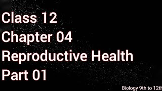 Class 12 Biology Chapter 04 Reproductive Health  Part 01 [upl. by Yretsym]