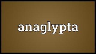 Anaglypta Meaning [upl. by Einnad]