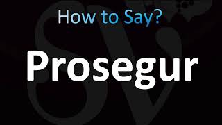 How to Pronounce Prosegur CORRECTLY [upl. by Ikkela]