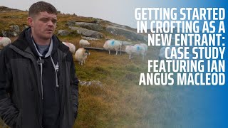 Getting Started in Crofting as a New Entrant  Case Study featuring Ian Angus MacLeod [upl. by Annahc]