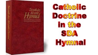 Catholic Doctrine in the SDA Hymnal [upl. by Reitrac]