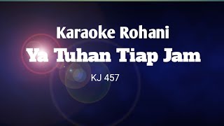 Ya Tuhan Tiap Jam KJ 457 Karaoke [upl. by Egide]