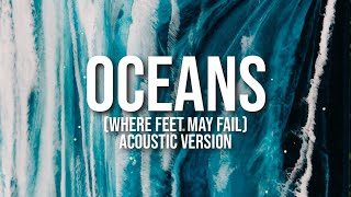 OCEANS WHERE FEET MAY FAIL ACOUSTIC VERSION  HILLSONG UNITED LYRIC VIDEO [upl. by Cirda590]