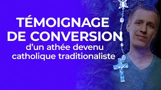 Témoignage de conversion dun athée devenu catholique traditionaliste [upl. by Filmer]