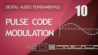 10 Pulse Code Modulation  Digital Audio Fundamentals [upl. by Blodget]