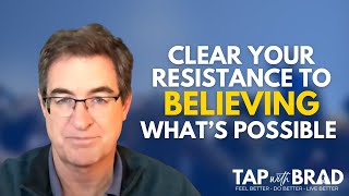 Clear Your Resistance to Believing that What You Want is Possible  Tapping with Brad Yates [upl. by Glogau]