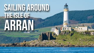 Sunshine castles and whisky  Sailing around the Isle of Arran west coast of Scotland Ep5 [upl. by Oirtemed621]