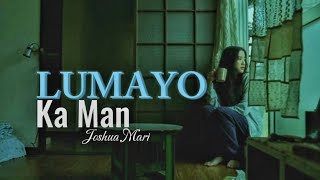 LUMAYO KA MAN  Joshua Mari  Lyric Video [upl. by Phyllida]