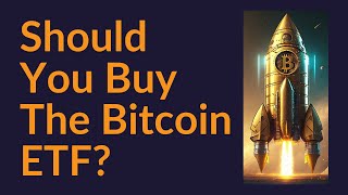 Should You Buy The Bitcoin ETF [upl. by Robbins70]