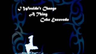 quotI Wouldnt Change A Thingquot by Coke Escovedo [upl. by Otokam145]