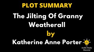 Plot Summary Of The Jilting Of Granny Weatherall By Katherine Anne Porter [upl. by Einaffyt]