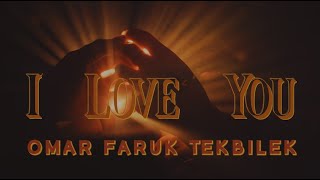 Omar Faruk Tekbilek  I Love You Official Video [upl. by Ahser]