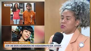 CASO ARIANE BÃRBARA ESTÃ ACONTECENDO O JULGAMENTO DE 2 ACUSADOS DE MATAR ARIANE BARBARA DE 18 ANOS [upl. by Akitahs]