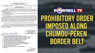 PROHIBITORY ORDER IMPOSED ALONG CHUMOUPEREN BORDER BELT [upl. by Miksen471]