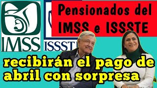 🚨💥Pensionados del IMSS e ISSSTE recibirán el pago de abril con sorpresa🤑 [upl. by Giliana]