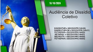 Audiência de Dissídio Coletivo  FETHEPAR e OUTROS x SECOVIPR 10102024  14h00 [upl. by Haswell99]