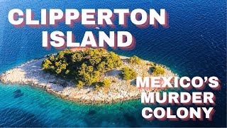 The Dark Secrets of Clipperton Island  The Mexico Unexplained Murder Island World Facts Unraveled [upl. by Boeschen]