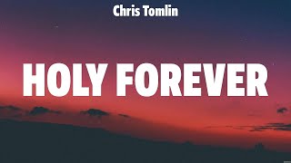 Chris Tomlin  Holy Forever Lyrics Elevation Worship Chris Tomlin Hillsong UNITED TAYA [upl. by Nemhauser731]