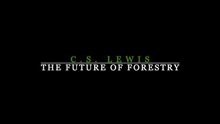 C S Lewis – The Future of Forestry [upl. by Rudyard]