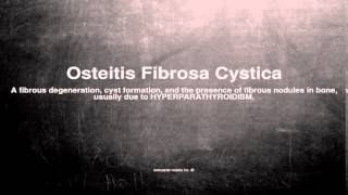 Medical vocabulary What does Osteitis Fibrosa Cystica mean [upl. by Ahsiniuq]