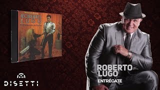 Roberto Lugo  Entrégate Audio Oficial  Salsa Romántica [upl. by Aliam161]