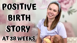 NO EPIDURAL POSITIVE BIRTH STORY Unmedicated Natural Hospital Birth w Big Baby 38 Weeks Pregnant [upl. by Edward816]