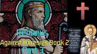 Iranaeus  Against Heresies Book 2  Part 3 [upl. by Rohpotsirhc]