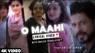 Arijit Singh  O Maahi Lyrics With English Translation  Ft Shahrukh Khan amp Taapsee Pannu [upl. by Anetsirk]