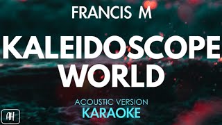 Francis M  Kaleidoscope World KaraokeAcoustic Version [upl. by Higginson]