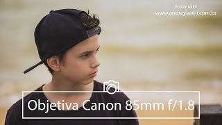 Objetiva Canon 85mm f18  Review e Impressões [upl. by Aidile]