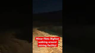 Miner Films Bigfoot Walking Around Mining Facility [upl. by Aicil]