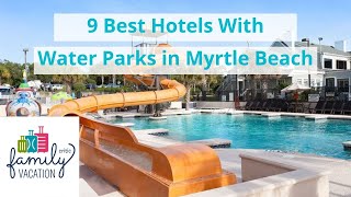 7 Best Hotels With Water Parks in Myrtle Beach  Family Vacation Critic [upl. by Rednasela761]