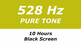 528 Hz Pure Tone  10 Hours  Black Screen  Repairs DNA Brings Transformation and Miracles [upl. by Friedman]