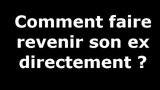 Comment faire revenir son ex directement [upl. by Wileen125]