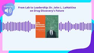 From Lab to Leadership Dr John L LaMattina on Drug Discoverys Future  Life Science Success [upl. by Nollahs595]