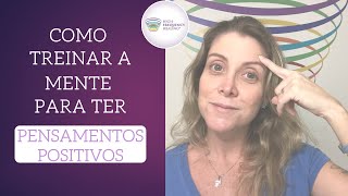 COMO TREINAR A MENTE PARA TER PENSAMENTOS POSITIVOS [upl. by Aivato421]