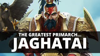 WHY JAGHATAI KHAN IS THE GREATEST PRIMARCH [upl. by Nyrok]