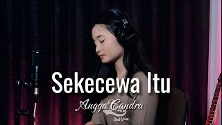 Sekecewa Itu  Angga Candra  Cover by Thalita Ayudya [upl. by Etteve]