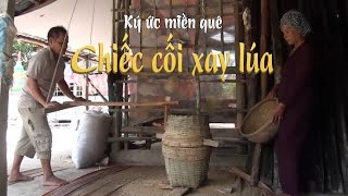 Ký ức miền quê  Chiếc cối xay lúa  THKG [upl. by Naawaj]