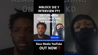 MBLOCK DIE Y SPEAK ON ADAM22 SNITCHING ON BANDO KD🤯 [upl. by Kazim]