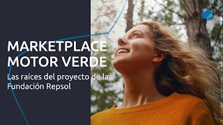 Marketplace Motor Verde Las raíces del proyecto de Fundación Repsol [upl. by Cila251]