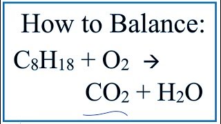 How to Balance C8H18  O2  CO2  H2O Octane Combustion Reaction [upl. by Amekahs449]