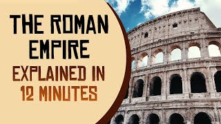 The Roman Empire Explained in 12 Minutes [upl. by Obie846]