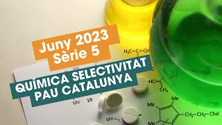 Resolució Examen Juny 2023 Sèrie 5 Química Selectivitat PAU Catalunya [upl. by Repinuj956]