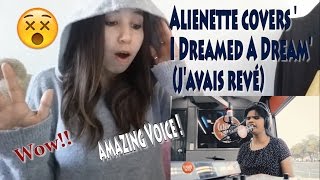 Alienette covers I Dreamed A Dream Javais revé  REACTION [upl. by Trahern313]