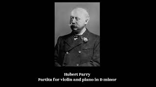 Hubert Parry  Partita for violin and piano in D minor [upl. by Ravens]