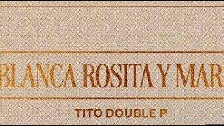 Tito Double P  Blanca Rosita y María LETRA🎵 [upl. by Latsyrk]